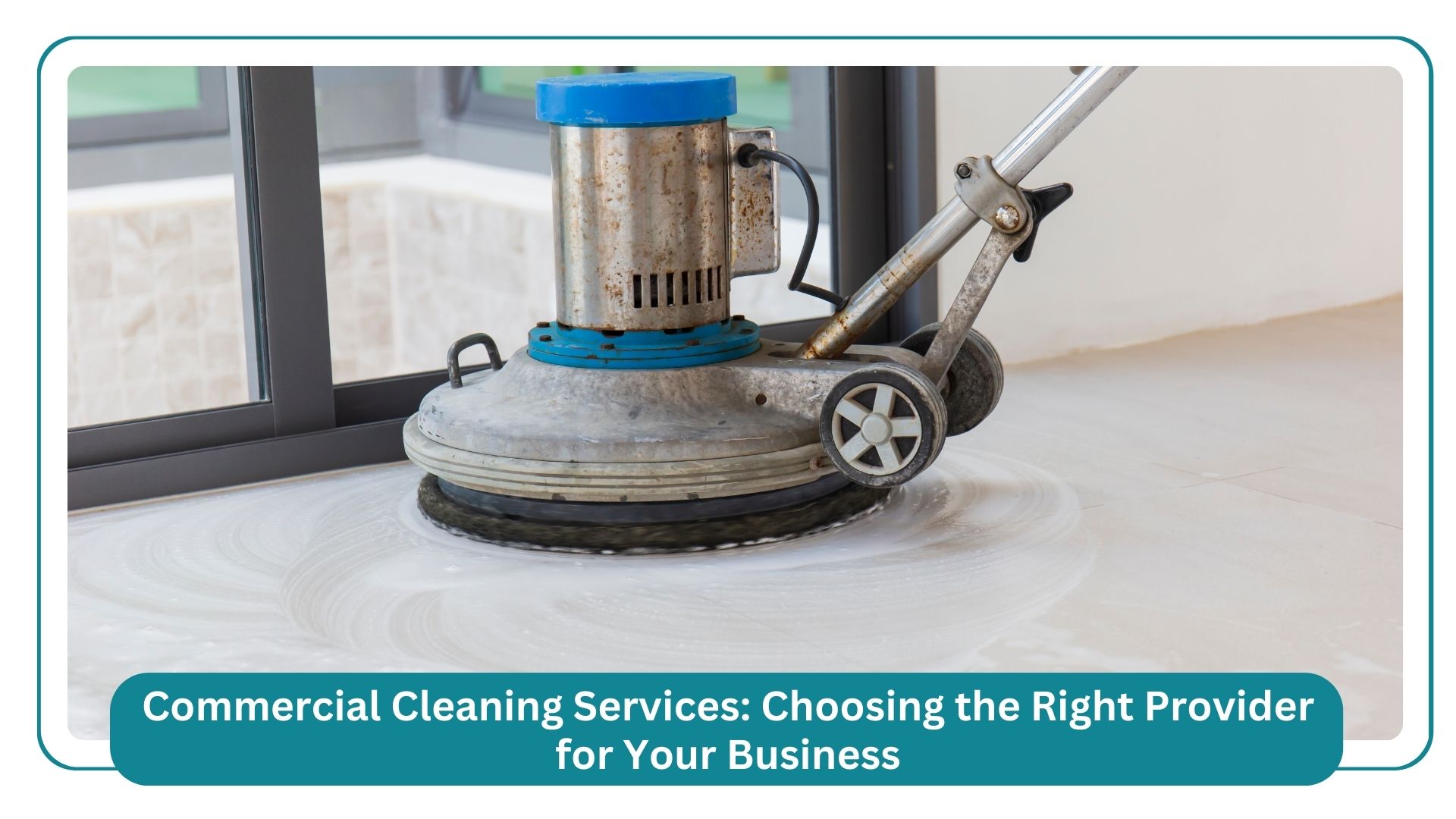 commercial cleaning services choosing the right provider for your business