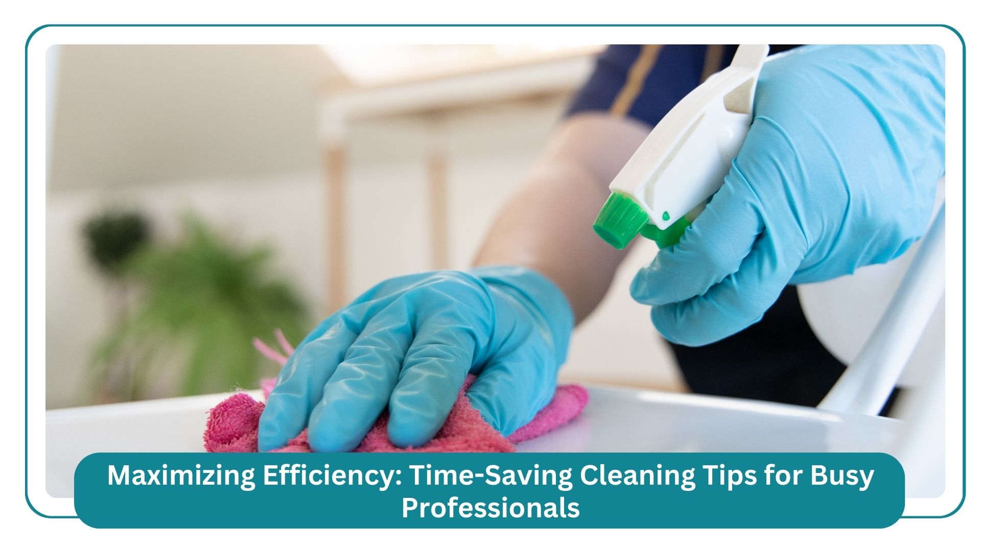 maximizing efficiency time saving cleaning tips for busy professionals