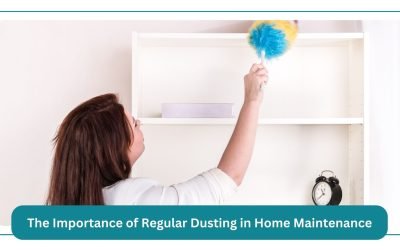 The Importance of Regular Dusting in Home Maintenance