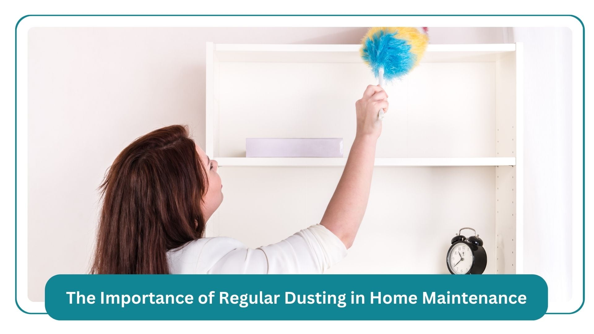 the importance of regular dusting in home maintenance
