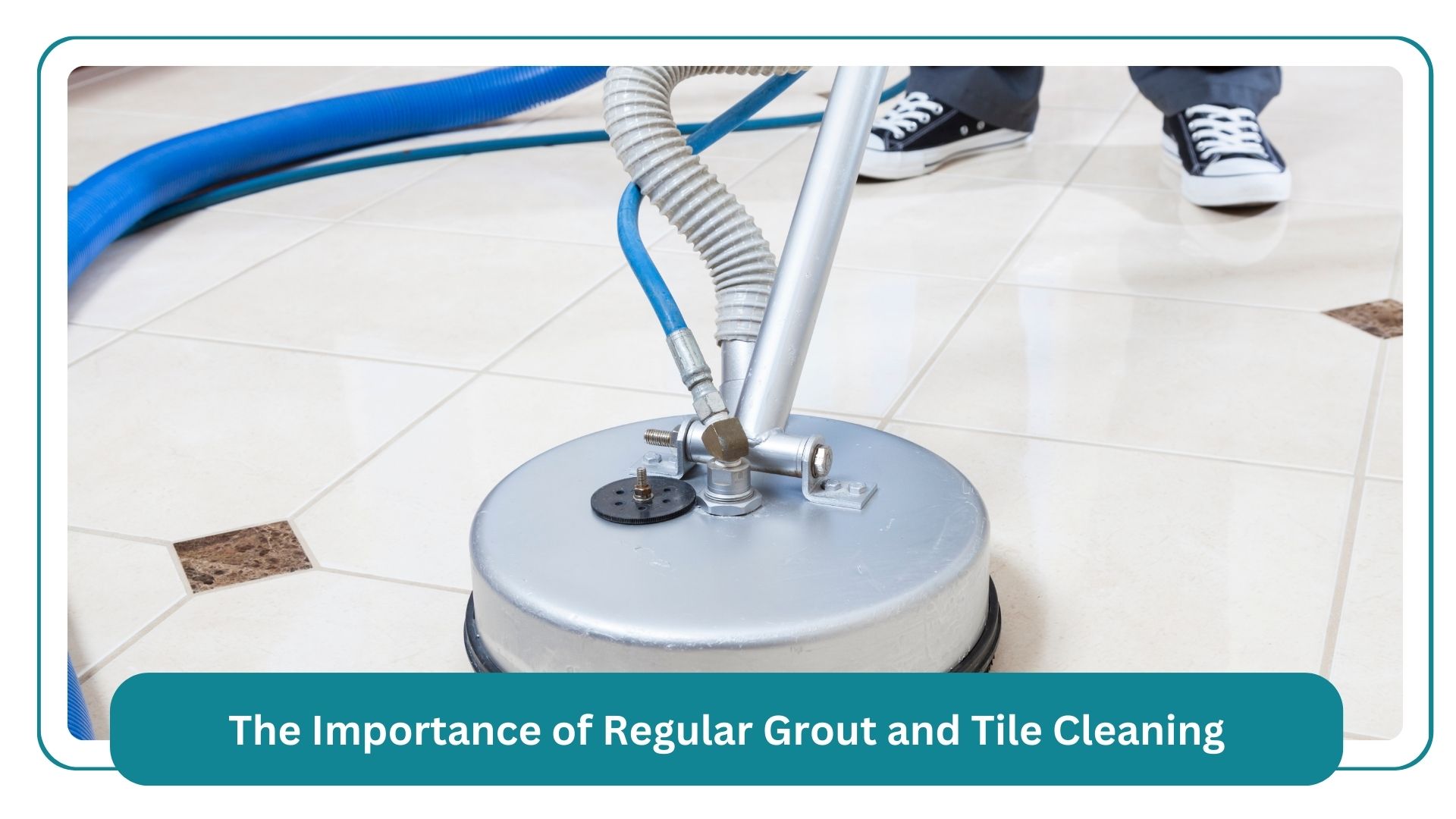 the importance of regular grout and tile cleaning